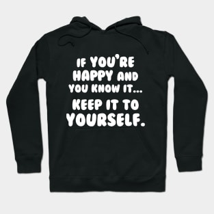 If You're Happy And You Know It Keep It To Yourself Hoodie